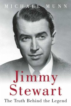 Jimmy Stewart: The Truth Behind the Legend - Munn, Michael
