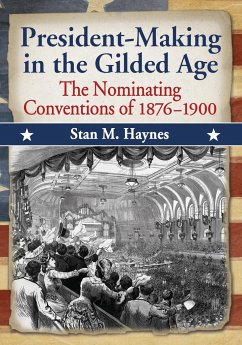 President-Making in the Gilded Age - Haynes, Stan M.