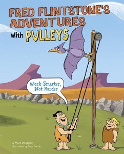 Fred Flintstone's Adventures with Pulleys: Work Smarter, Not Harder - Weakland, Mark