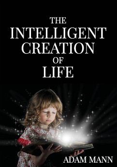 The Intelligent Creation of Life - Mann, Adam