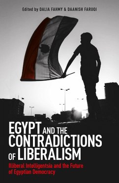 Egypt and the Contradictions of Liberalism: Illiberal Intelligentsia and the Future of Egyptian Democracy - Fahmy, Dalia F.; Faruqi, Daanish