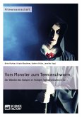 Vom Monster zum Teenieschwarm. Der Wandel des Vampirs in &quote;Twilight&quote;, &quote;Vampire Diaries&quote; & Co (eBook, PDF)