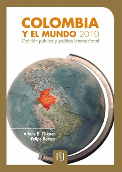 Colombia y el mundo 2010. Opinión pública y política internacional (eBook, PDF) - Tickner, Arlene; Botero, Felipe