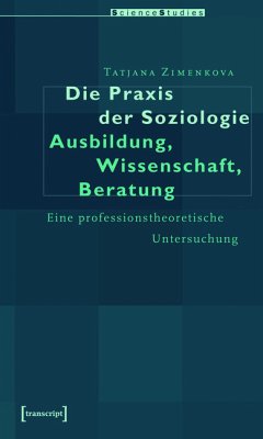 Die Praxis der Soziologie: Ausbildung, Wissenschaft, Beratung (eBook, PDF) - Zimenkova, Tatiana