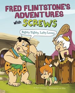 Fred Flintstone's Adventures with Screws: Righty Tighty, Lefty Loosey - Weakland, Mark