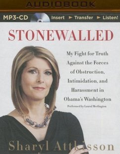 Stonewalled: My Fight for Truth Against the Forces of Obstruction, Intimidation, and Harassment in Obama's Washington - Attkisson, Sharyl