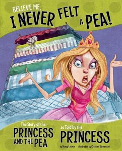 Believe Me, I Never Felt a Pea!: The Story of the Princess and the Pea as Told by the Princess - Loewen, Nancy