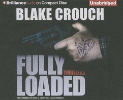 Fully Loaded Thrillers: The Complete and Collected Stories of Blake Crouch - Crouch, Blake