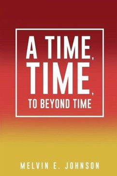 A Time, Time, To Beyond Time - Johnson, Melvin E.