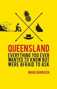 Queensland: Everything You Ever Wanted to Know, But Were Afraid to Ask - Bahnisch, Mark