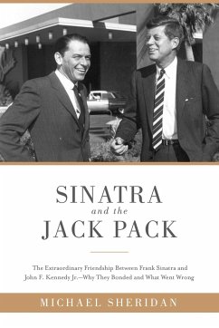 Sinatra and the Jack Pack: The Extraordinary Friendship Between Frank Sinatra and John F. Kennedy?why They Bonded and What Went Wrong - Sheridan, Michael; Harvey, David