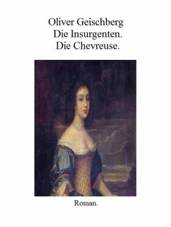 Die Insurgenten. Die Chevreuse. (eBook, ePUB) - Geischberg, Oliver