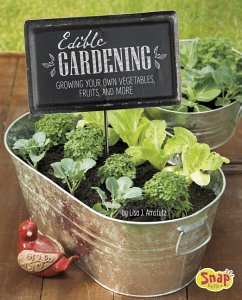 Edible Gardening: Growing Your Own Vegetables, Fruits, and More - Amstutz, Lisa J.