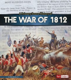 A Primary Source History of the War of 1812 - Micklos Jr, John