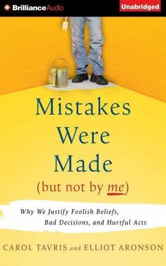 Mistakes Were Made (But Not by Me): Why We Justify Foolish Beliefs, Bad Decisions, and Hurtful Acts - Tavris, Carol; Aronson, Elliot