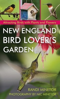 New England Bird Lover's Garden: Attracting Birds with Plants and Flowers - Minetor, Randi