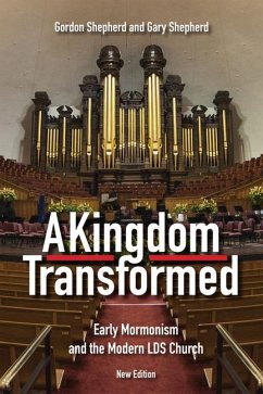 A Kingdom Transformed: Early Mormonism and the Modern LDS Church - Shepherd, Gordon; Shepherd, Gary