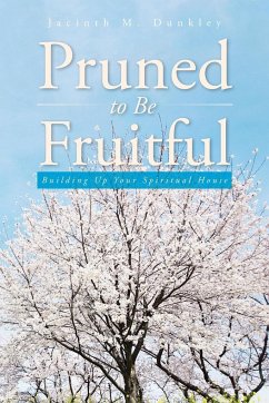 Pruned to Be Fruitful - Dunkley, Jacinth M.