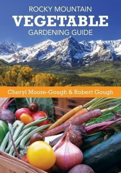 Rocky Mountain Vegetable Gardening Guide - Moore-Gough, Cheryl; Gough, Robert