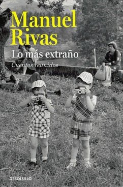 Lo más extraño : cuentos reunidos - Rivas, Manuel