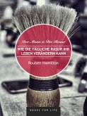 Wie die tägliche Rasur Ihr Leben verändern kann (eBook, ePUB) Wie die tägliche Rasur Ihr Leben verändern kann (eBook, ePUB)