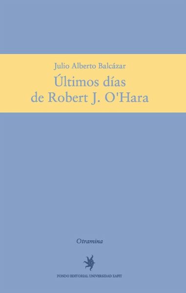 Últimos días de Robert J. O'Hara (eBook, PDF) Últimos días de Robert J. O'Hara (eBook, PDF)