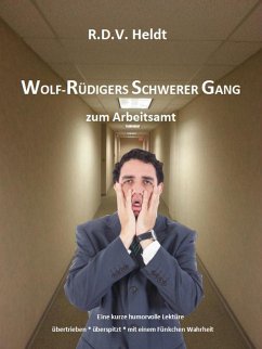 Wolf-Rüdigers schwerer Gang zum Arbeitsamt (eBook, ePUB) - Heldt, R. D. V.