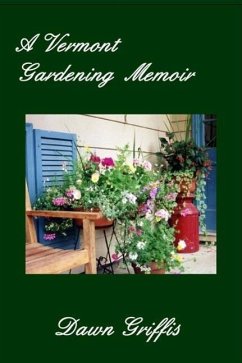 A Vermont Gardening Memoir (eBook, ePUB) - Griffis, Dawn