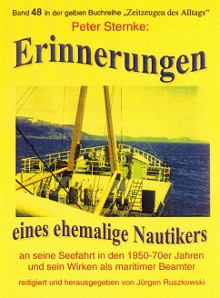 Erinnerungen eines Nautikers an seine Seefahrt in den 1950-70er Jahren und sein Wirken als maritimer Beamter (eBook, ePUB) - Sternke, Peter