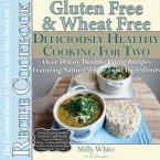 Gluten Free & Wheat Free Deliciously Healthy Cooking For Two (Wheat Free Gluten Free Diet Recipes for Celiac / Coeliac Disease & Gluten Intolerance Cook Books, #3) (eBook, ePUB)