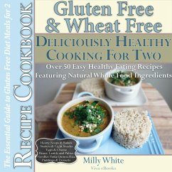 Gluten Free & Wheat Free Deliciously Healthy Cooking For Two (Wheat Free Gluten Free Diet Recipes for Celiac / Coeliac Disease & Gluten Intolerance Cook Books, #3) (eBook, ePUB) - White, Milly