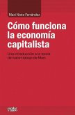 Cómo funciona la economía capitalista : una introducción a la teoría del valor-trabajo de Marx Cómo funciona la economía capitalista : una introducción a la teoría del valor-trabajo de Marx