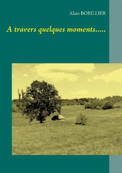 A travers quelques moments..... - Bobillier, Alain