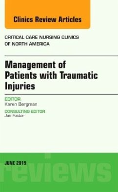 Management of Patients with Traumatic Injuries, An Issue of Critical Nursing Clinics - Bergman, Karen