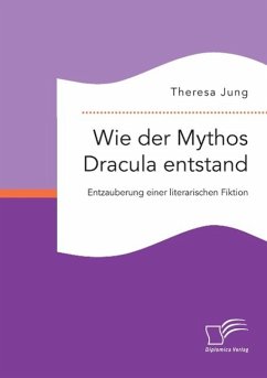 Wie der Mythos Dracula entstand: Entzauberung einer literarischen Fiktion - Jung, Theresa