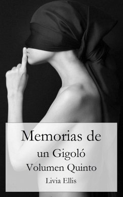 Memorias de un Gigoló - Volumen Quinto (eBook, ePUB) - Ellis, Livia