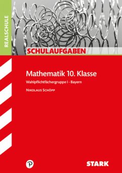 STARK Schulaufgaben Realschule - Mathematik 10. Klasse Gruppe I - Bayern - Schöpp, Nikolaus