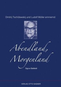 Dmitrij Tschizewskij und Ludolf Müller erinnernd: Abendland, Morgenland - Bielfeldt, Sigrun