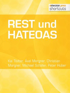 REST und HATEOAS (eBook, ePUB) - Tödter, Kai; Morgner, Axel; Morgner, Christian; Schäfer, Michael; Huber, Peter