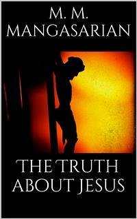 The Truth About Jesus (eBook, ePUB) - M. Mangasarian, M.