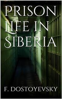 Prison Life in Siberia (eBook, ePUB) - Dostoyevsky, Fyodor
