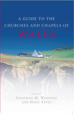 A Guide to the Churches and Chapels of Wales (eBook, ePUB) - Yates, Nigel; Wooding, Jonathan