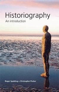 Historiography (eBook, ePUB) - Spalding, Roger; Parker, Christopher