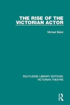 The Rise of the Victorian Actor (eBook, ePUB) - Baker, Michael