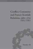 Conflict, Commerce and Franco-Scottish Relations, 1560-1713 (eBook, PDF) Conflict, Commerce and Franco-Scottish Relations, 1560-1713 (eBook, PDF)
