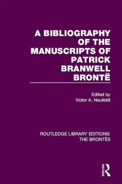 A Bibliography of the Manuscripts of Patrick Branwell Brontë (eBook, PDF)