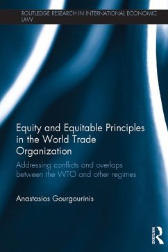 Equity and Equitable Principles in the World Trade Organization (eBook, PDF) - Gourgourinis, Anastasios