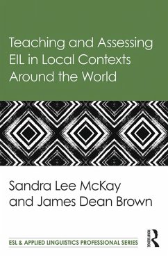Teaching and Assessing EIL in Local Contexts Around the World (eBook, ePUB) - Lee Mckay, Sandra; Brown, James Dean
