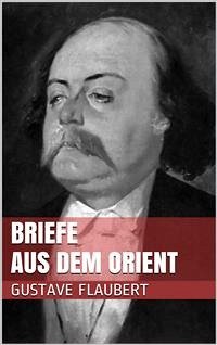 Briefe aus dem Orient (eBook, ePUB) - Flaubert, Gustave