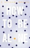 How to Be Alone (eBook, ePUB)